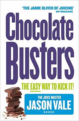 Chocolate Busters: The Easy Way to Kick It! by Jason Vale