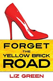 Forget The Yellow Brick Road by Liz Green