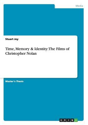 Time, Memory & Identity: The Films of Christopher Nolan by Stuart Joy