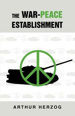 The War-Peace Establishment by Arthur Herzog III