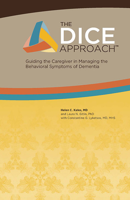 The Dice Approach: Guiding the Caregiver in Managing the Behavioral Symptoms of Dementia by Constantine G. Lyketsos, Helen C. Kales, Laura N. Gitlin