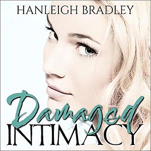 Damaged Intimacy by Hanleigh Bradley
