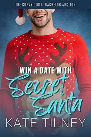 Win a Date with a Secret Santa: A Grumpy Sunshine Holiday Romance Short by Kate Tilney