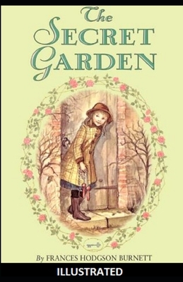 The Secret Garden Illustrated by Frances Hodgson Burnett