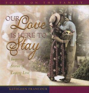 Our Love is Here to Stay by Heather Harpham Kopp, Focus on the Family