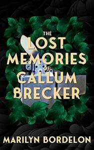 The Lost Memories of Callum Brecker by Marilyn Bordelon