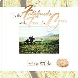 To the Falklands at the Toss of a Coin by Brian Wilde