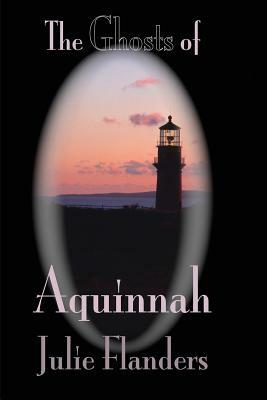 The Ghosts of Aquinnah by Julie Flanders