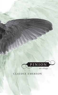 Pinion: An Elegy by Claudia Emerson