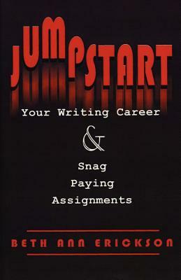 Jumpstart Your Writing Career And Snag Paying Assignments by Beth Ann Erickson