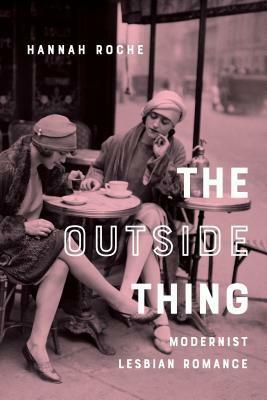 The Outside Thing: Modernist Lesbian Romance by Hannah Roche
