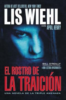 El Rostro de la Traición = Face of Betrayal by April Henry, Lis Wiehl