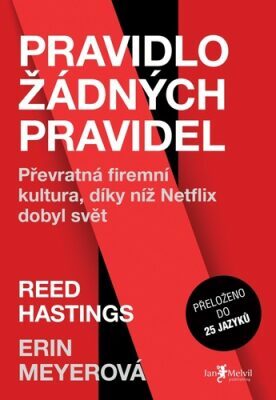 Pravidlo žádných pravidel: Převratná firemní kultura, díky níž Netflix dobyl svět by Erin Meyer, Reed Hastings