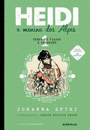 Heidi – A Menina dos Alpes Volume 1 by Johanna Spyri, Jessie Willcox Smith, Karina Jannini