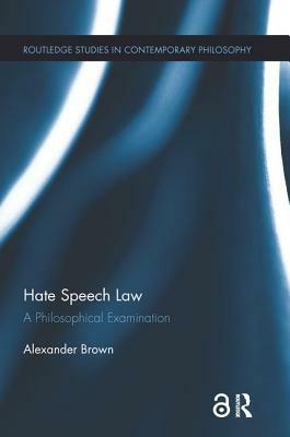 Hate Speech Law: A Philosophical Examination by Alex Brown