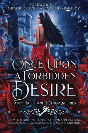 Once Upon a Forbidden Desire: Fairy Tales and Other Stories by Zoey Ellis, November Dawn, C.M. Nascosta, Colleen Cowley, Grace Draven, Vela Roth, Jennie Lynn Roberts, S.L. Prater, Trish Heinrich, Erin Vere, A.J. Lancaster, Lisette Marshall, Jeffe Kennedy, Erin Grey, Elsie Winters, H.R. Moore, Jaycee Jarvis, Maria Vale, Kristin Gleeson, L. Penelope, Mimi B. Rose, Kathryn Ann Kingsley, Dani Morrison