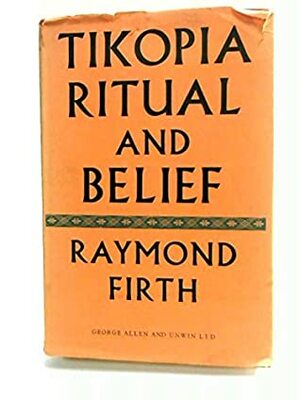 Tikopia Ritual And Belief by Raymond Firth