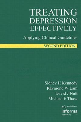 Treating Depression Effectively: Applying Clinical Guidelines by Raymond W. Lam, Sidney H. Kennedy, David J. Nutt