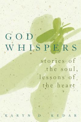 God Whispers: Stories of the Soul, Lessons of the Heart by Karyn D. Kedar