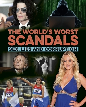 The World's Worst Scandals: Sex, Lies and Corruption by Terry Burrows