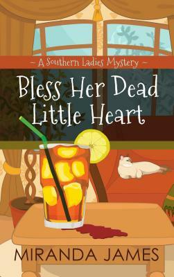 Bless Her Dead Little Heart: A Southern Ladies Mystery by Miranda James