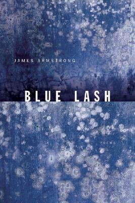 Blue Lash: Poems by James Armstrong