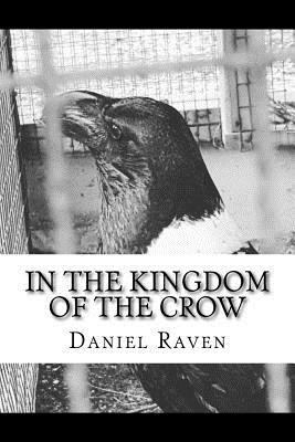 In The Kingdom of The Crow: a collection of poetry and prose by Daniel Raven