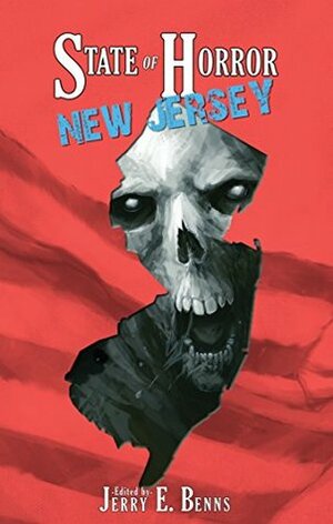 State of Horror: New Jersey by T. Fox Dunham, Blaze McRob, Armand Rosamilia, Diane Arrelle, Frank J. Edler, Eli Constant, Scott M. Goriscak, Julianne Snow, Timothy Baker, Christian Jensen