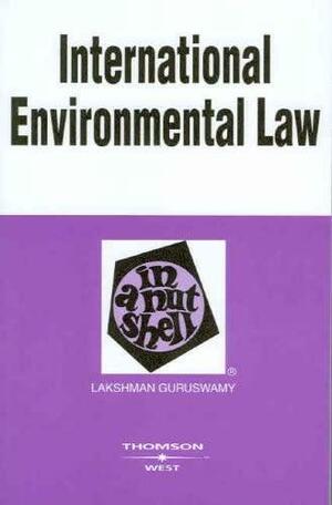 Guruswamy's International Environmental Law in a Nutshell, 3D by Lakshman, Lakshman Guruswamy, Guruswamy, Lakshman D. Guruswamy
