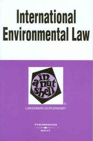 Guruswamy's International Environmental Law in a Nutshell, 3D by Guruswamy, Lakshman Guruswamy, Lakshman D. Guruswamy, Lakshman