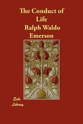 The Conduct of Life by Ralph Waldo Emerson