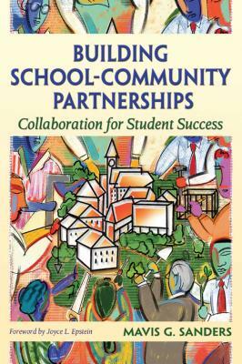 Building School-Community Partnerships: Collaboration for Student Success by Mavis G. Sanders