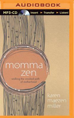 Momma Zen: Walking the Crooked Path of Motherhood by Karen Maezen Miller