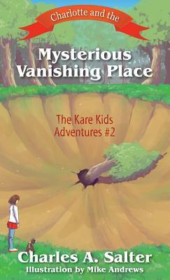 Charlotte and the Mysterious Vanishing Place: The Kare Kids Adventures #2 by Charles A. Salter