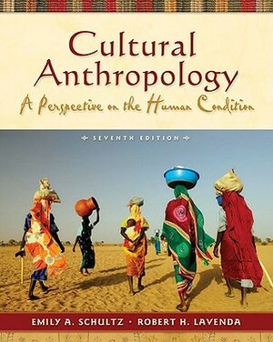 Cultural Anthropology: A Perspective on the Human Condition by Robert H. Lavenda, Emily A. Schultz