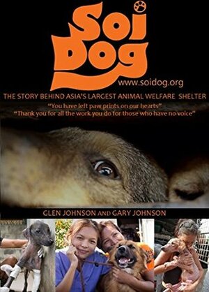 Soi Dog: The Story Behind Asia's Largest Animal Welfare Shelter. (With 108 Colour Photos). by Glen Johnson, Gary Johnson