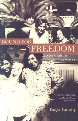 Bound for Freedom: Black Los Angeles in Jim Crow America by Douglas Flamming