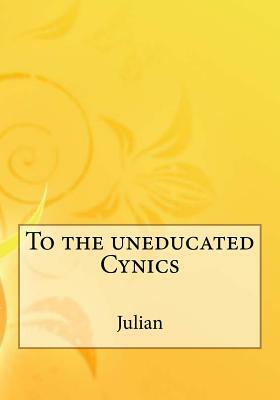 To the uneducated Cynics by Julian