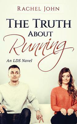 The Truth About Running: An LDS Novel by Rachel John