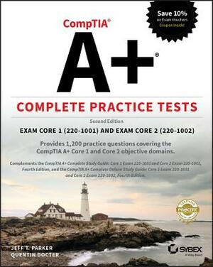 Comptia A+ Complete Practice Tests: Exam Core 1 220-1001 and Exam Core 2 220-1002 by Jeff T. Parker, Quentin Docter