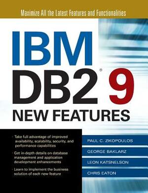 IBM DB2 9 New Features by George Baklarz, Paul Zikopoulos, Leon Katsnelson