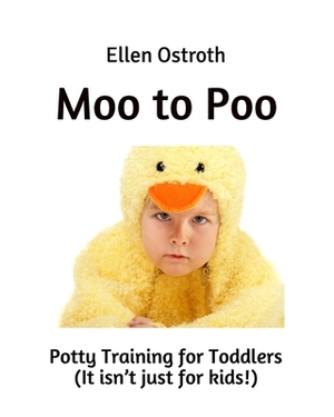 Moo to Poo: Potty Training for Toddlers by Ellen Ostroth
