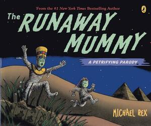 Runaway Mummy: A Petrifying Parody by Michael Rex