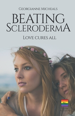 Beating Scleroderma, Love Cures All: A Lesbian Romance by Annette Meyers, Georgianne Micheals