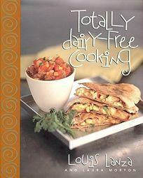 Totally Dairy-Free Cooking by Laura Morton, Louie Lanza