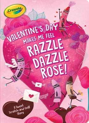 Valentine's Day Makes Me Feel Razzle Dazzle Rose!: A Sweet Scratch-And-Sniff Story by Patty Michaels