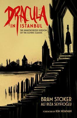 Dracula in Istanbul: The Unauthorized Version of the Gothic Classic by Bram Stoker, Ali Rıza Seyfioğlu