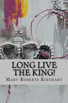 Long live the king! by Mary Roberts Rinehart