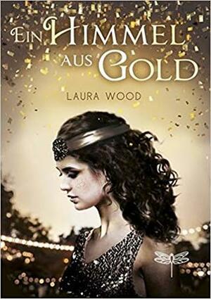 Ein Himmel aus Gold by Laura Wood
