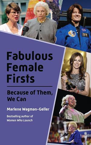 Fabulous Female Firsts: Because of Them We Can by Marlene Wagman-Geller, Marlene Wagman-Geller